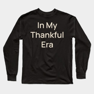 In My Thankful Era Thanks Thankgiving Long Sleeve T-Shirt